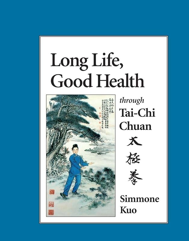 Long Life, Good Health Through Tai-Chi Chuan by Simmone Kuo