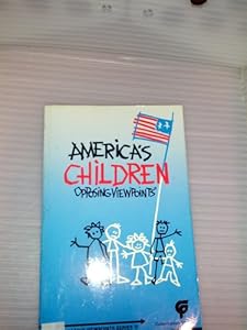 Americas Children Opposing Viewpoints