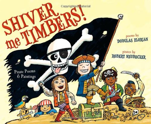 Shiver Me Timbers!: Pirate Poems &amp; Paintings by Douglas Florian