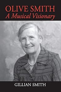 Olive Smith: A Musical Visionary by Gillian Smith