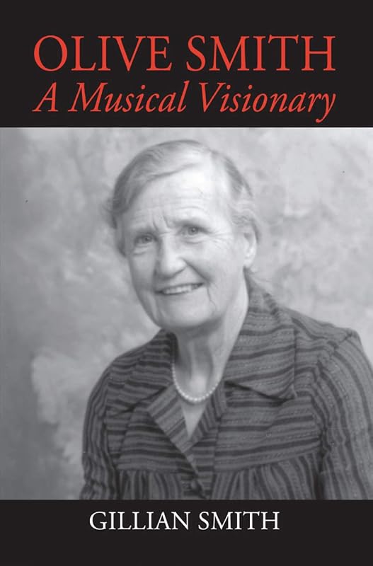 Olive Smith: A Musical Visionary by Gillian Smith