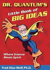 Dr. Quantum's Little Book Of Big Ideas: Where Science Meets Spirit by Fred Alan Wolf PhD