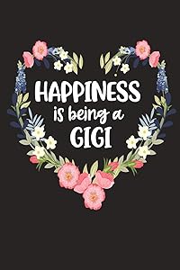 Happiness Is Being a GIGI: Cute Mother's Day Gift for Awesome Mom, Nana, Gigi, Mimi (Positivity, Balance and Joy) by Cute Journals