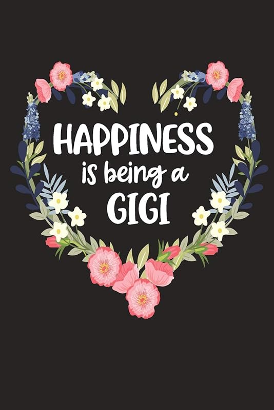 Happiness Is Being a GIGI: Cute Mother's Day Gift for Awesome Mom, Nana, Gigi, Mimi (Positivity, Balance and Joy) by Cute Journals