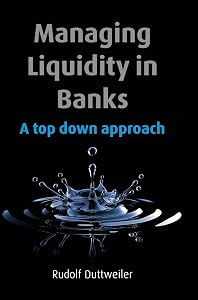 Managing Liquidity in Banks: A Top Down Approach by Rudolf Duttweiler