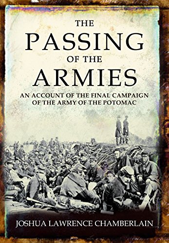 The Passing of the Armies: An Account Of The Final Campaign Of The Army Of The Potomac
