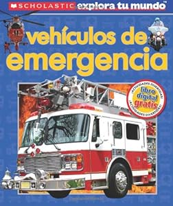 Scholastic Explora Tu Mundo: Vehiculos de emergencia: