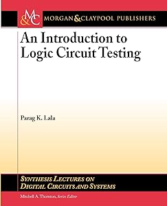 An Introduction to Logic Circuit Testing (Synthesis Lectures on Digital Circuits and Systems, 17) by Parag K. Lala