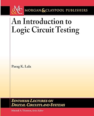 An Introduction to Logic Circuit Testing (Synthesis Lectures on Digital Circuits and Systems, 17)