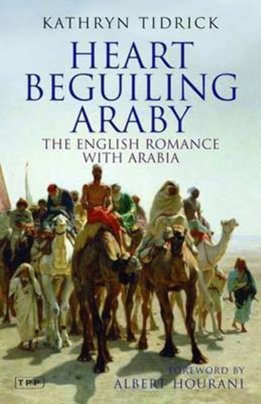 Heart Beguiling Araby: The English Romance with Arabia (Tauris Parke Paperbacks) by Kathryn Tidrick