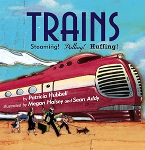 Trains: Steaming! Pulling! Huffing! by Patricia Hubbell