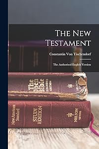 The New Testament: The Authorised English Version by Constantin Von Tischendorf