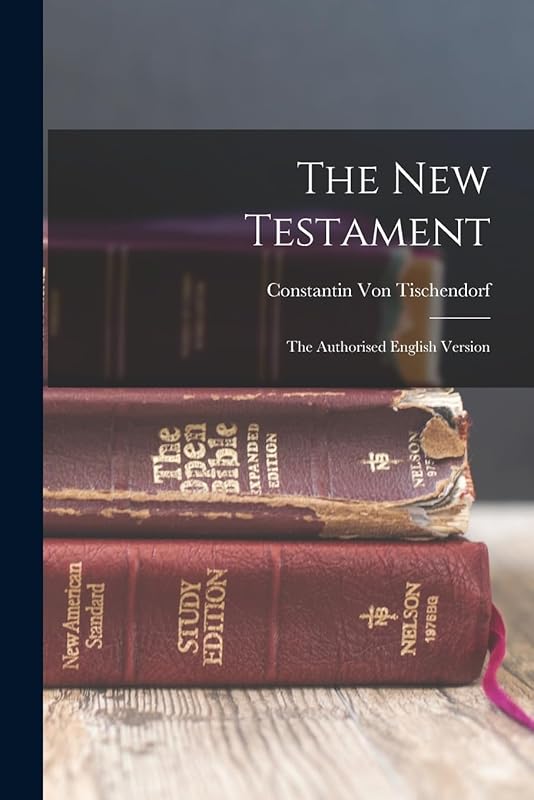The New Testament: The Authorised English Version by Constantin Von Tischendorf