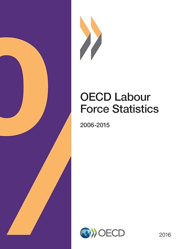 OECD Labour Force Statistics 2016: Edition 2016 by OECD Organisation for Economic Co-operation and Development