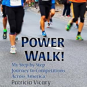 Power Walk!: My Step by Step Journey to Competitions Across America by Patricia Vicary