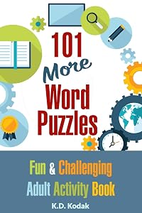 101 More Word Puzzles: Fun and Challenging Adult Activity Book by K.D. Kodak