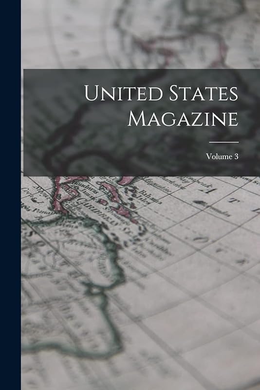 United States Magazine; Volume 3 by Anonymous