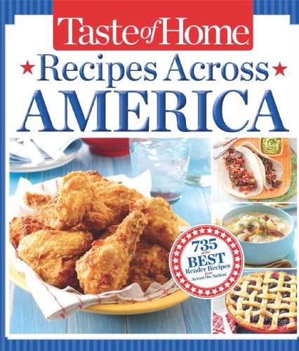 Taste of Home Recipes Across America: 735 of the Best Recipes from Across the Nation by Taste Of Home