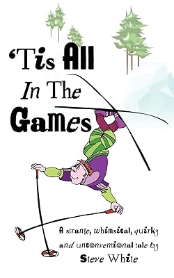 'Tis All In The Games: Strange, Whimsical, Quirky and Unconventional Tale