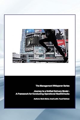 Journey To A Unified Delivery Model: A Framework for Optimizing Operational HealthChecks (Leading With Purpose: Harnessing The Power Of Mindsets & Behaviours For Success)