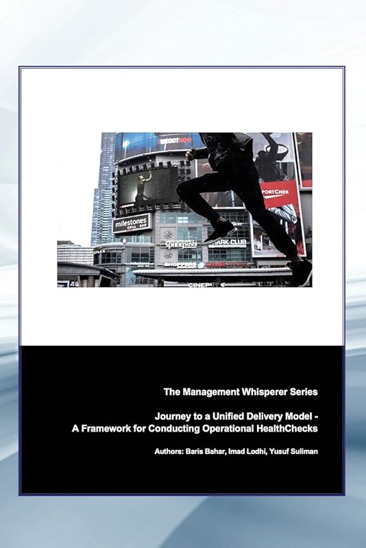 Journey To A Unified Delivery Model: A Framework for Optimizing Operational HealthChecks (Leading With Purpose: Harnessing The Power Of Mindsets & Behaviours For Success) by Yusuf Suliman