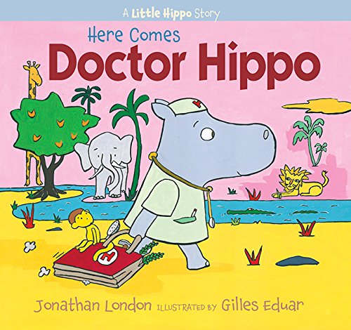 Here Comes Doctor Hippo: A Little Hippo Story by Jonathan London