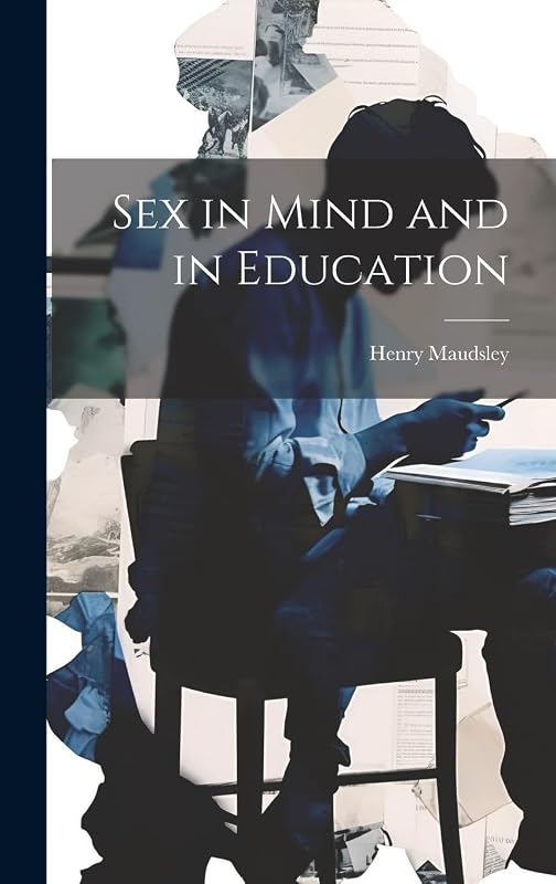Sex in Mind and in Education by Henry Maudsley