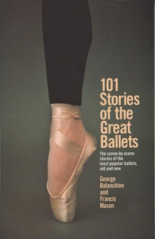 101 Stories of the Great Ballets: the Scene-by-scene Stories of the Most Popular Ballets, Old and New by George Balanchine