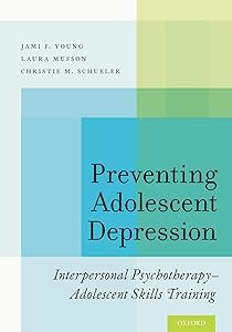 Preventing Adolescent Depression: Interpersonal Psychotherapy-Adolescent Skills Training by Jami F. Young