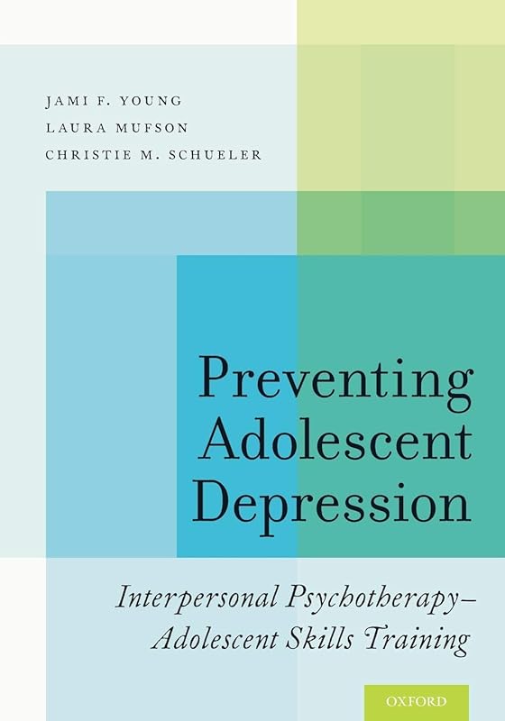 Preventing Adolescent Depression: Interpersonal Psychotherapy-Adolescent Skills Training by Jami F. Young