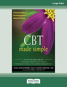 CBT Made Simple: A Clinician's Guide to Practicing Cognitive Behavioral Therapy by Nina Josefowitz and David Myran