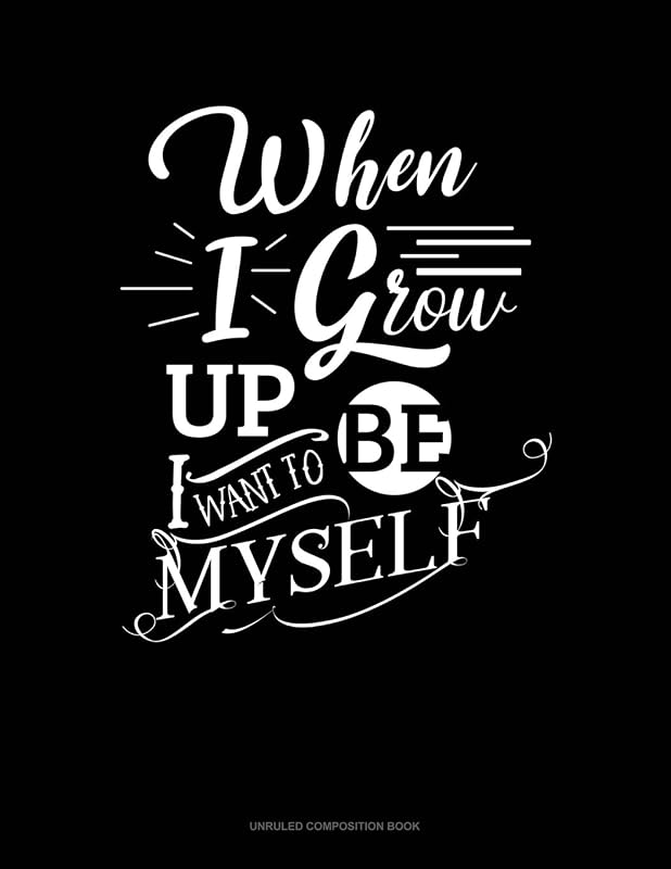 When I Grow Up I Want To Be Myself: Unruled Composition Book by Jeryx Publishing