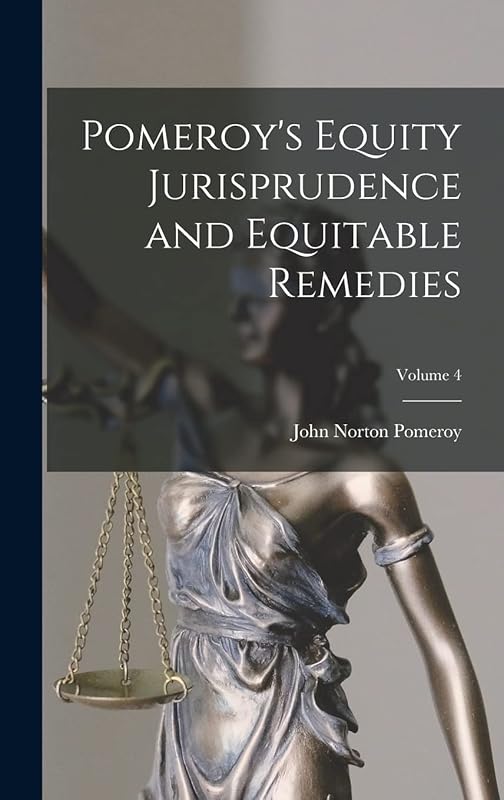 Pomeroy's Equity Jurisprudence and Equitable Remedies; Volume 4 by John Norton Pomeroy