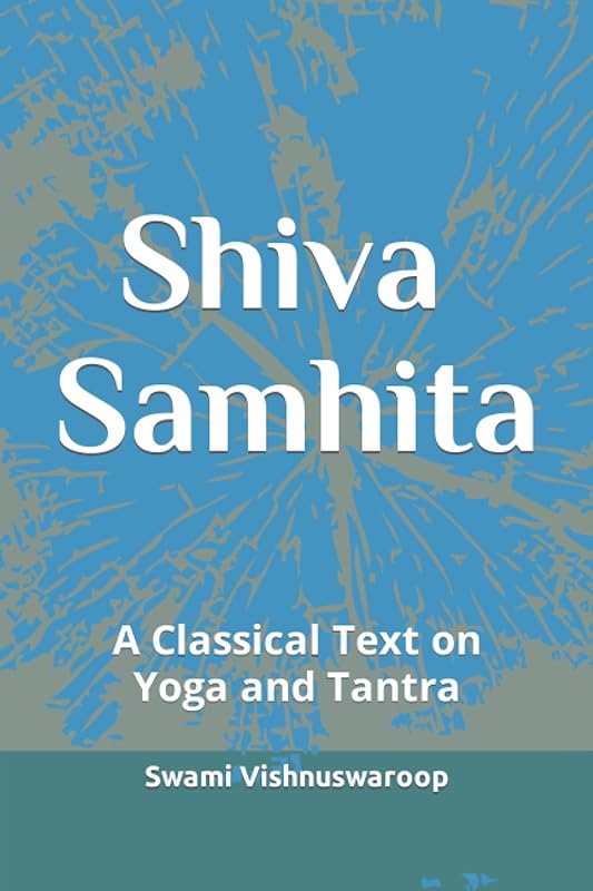 Shiva Samhita: A Classical Text on Yoga and Tantra by Swami Vishnuswaroop