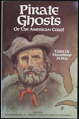 Pirate Ghosts of the American Coast: Stories of Hauntings at Sea by Martin Harry Greenberg
