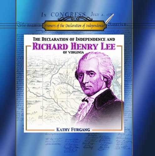 The Declaration of Independence and Richard Henry Lee of Virginia by Kathy Furgang