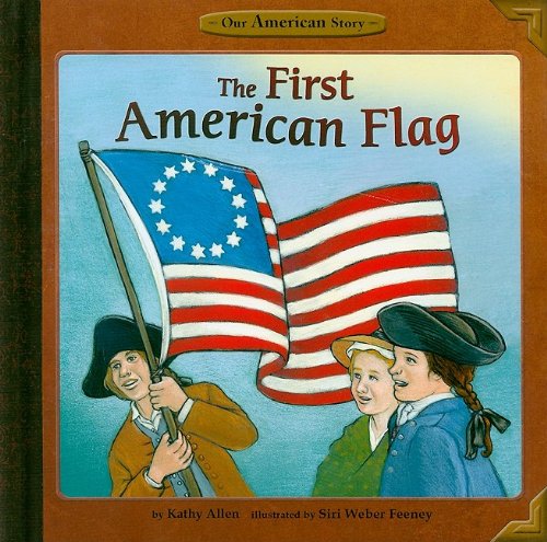 The First American Flag (Our American Story) by Kathy Allen