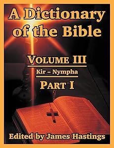 A Dictionary of the Bible: Volume III: (Part I: Kir -- Nympha)