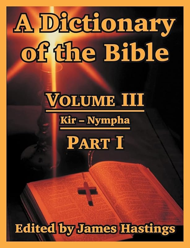 A Dictionary of the Bible: Volume III: (Part I: Kir -- Nympha) by James Hastings