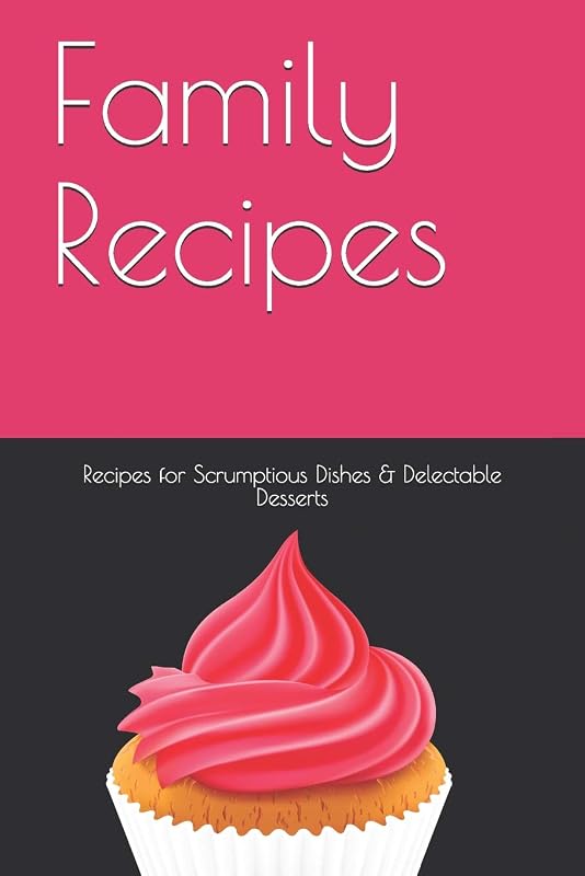 Family Recipes: Blank Recipe Book for Scrumptious Dishes and Deserts by Noteworthy Novelty Notebooks