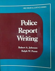 Police Report Writing (HBJ Criminal Justice Series) by Robert Arlen Johnson