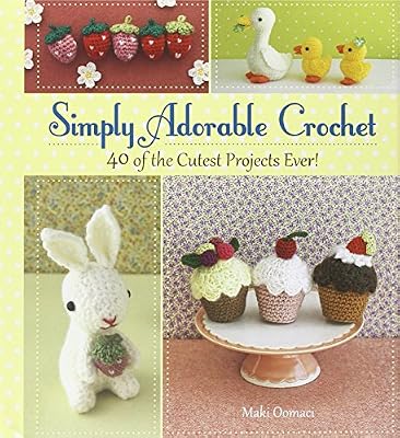 Simply Adorable Crochet: 40 of the Cutest Projects Ever