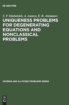 Uniqueness Problems for Degenerating Equations and Nonclassical Problems (Inverse and Ill-Posed Problems Series, 22)