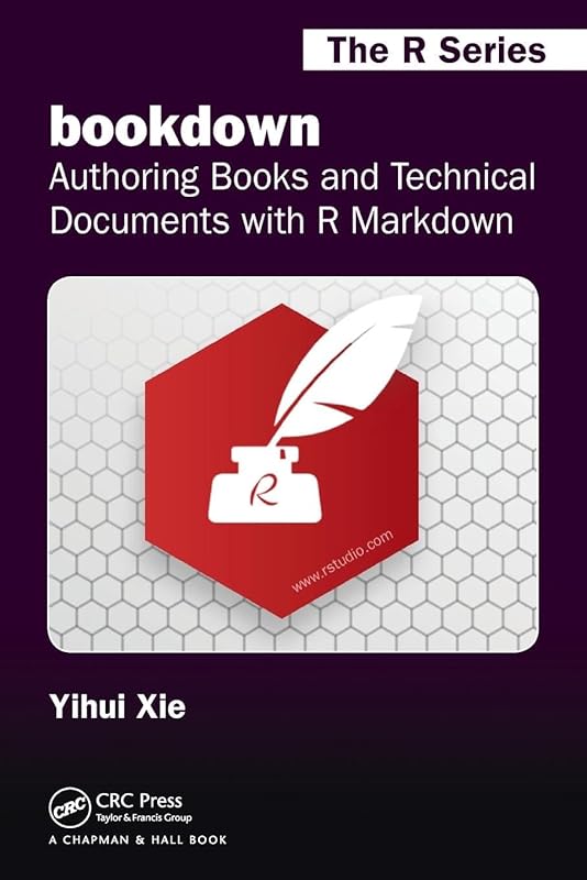 bookdown: Authoring Books and Technical Documents with R Markdown (Chapman & Hall/CRC The R Series) by Yihui Xie
