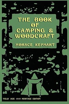 The Book of Camping & Woodcraft: A Guidebook For Those Who Travel In The Wilderness