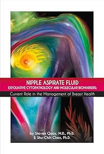 Nipple Aspirate Fluid Exfoliative Cytopathology and Molecular Biomarkers: Current Role in the Management of Breast Health (1) by Steven Quay