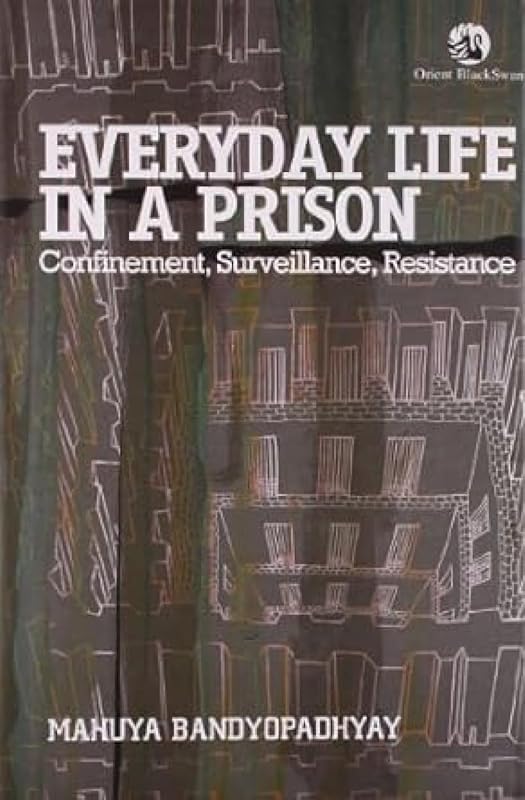 Everyday Life in a Prison: Confinement, Surveillance, Resistance [Jan 19, 2010] Bandyopadhyay, Mahuya by Mahuya Bandyopadhyay