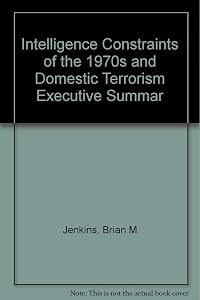 Intelligence Constraints of the 1970s and Domestic Terrorism Executive Summary (R-2939)