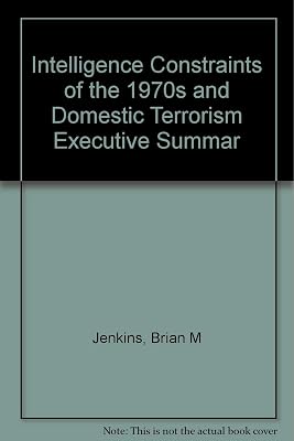 Intelligence Constraints of the 1970s and Domestic Terrorism Executive Summary (R-2939)