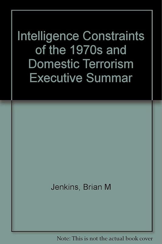 Intelligence Constraints of the 1970s and Domestic Terrorism Executive Summary (R-2939) by Brian Michael Jenkins
